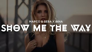 Marco & Seba x INNA - Show Me the Way