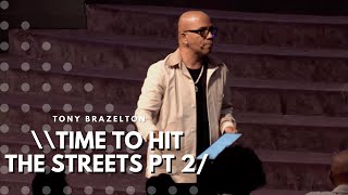 Time To Hit The Streets Part 2 | Tony Brazelton