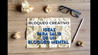 Cómo combatir el bloqueo creativo: 6 Tips para salir de un bloqueo creativo