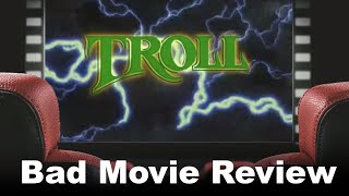 Bad Movie Review: Troll