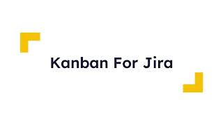 Kanban For Jira: First solution in Jira with everything you need to work with Kanban