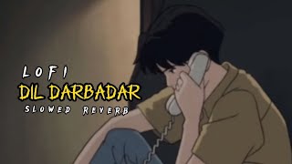 Dil darbar lofi mix song || ankit tiwari || pk || slowed reverb ❤