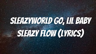 SleazyWorld Go - Sleazy Flow Remix (Lyrics) ft. Lil Baby