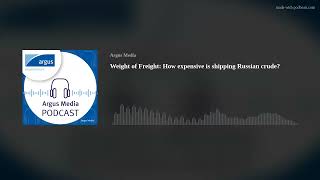 Weight of Freight: How expensive is shipping Russian crude?