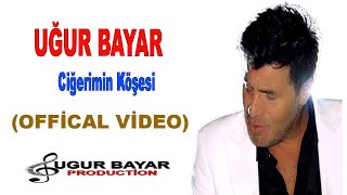 Uğur Bayar - Ciğerimin Köşesi (Official Music Audio)