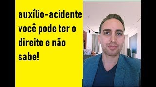 Auxílio-acidente, você pode ter o direito e não sabe!