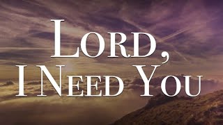 I Need You Lord - Worship Song