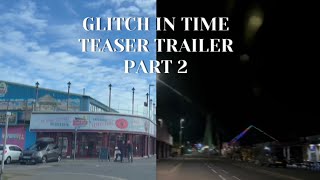 Glitch In Time Teaser Trailer Part 2