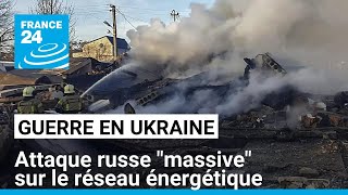 L'Ukraine ciblée par une nouvelle attaque russe "massive" sur son réseau énergétique