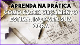 Aprenda Fazer Orçamento Estimativo da Sua Obra