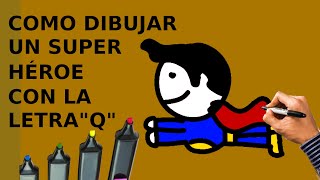 Como dibujar un Super héroe con la letra  "Q" muy fácil y paso a paso.