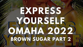 Express Yourself Omaha 2022 - Brown Sugar Part 2