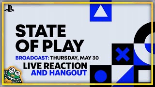 PlayStation State of Play - 05.30.2024 - LIVE REACTION + HANGOUT