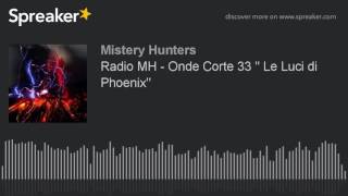 Radio MH - Onde Corte 33 " Le Luci di Phoenix" (creato con Spreaker)