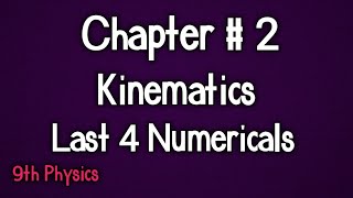 Last 4 Numericals || Chp # 2 || Kinematics || Class 9 Physics || Science Group