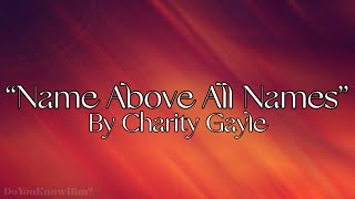 “Name Above All Names” | by Charity Gayle | Lyrics