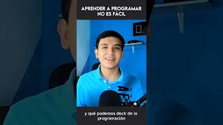 Los mejores resultados toman su tiempo, aprender a programar NO es fácil.