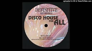 Be Yourself (From House To Disco Remix) - Wax Fruit