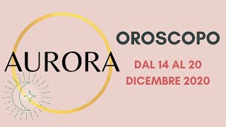 OROSCOPO DAL 14 AL 20 DICEMBRE - A Cura di AURORA