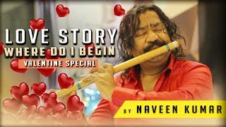 Love Story (Where do I begin) | Valentine special by Naveen Kumar