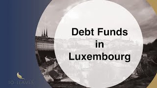 Debt Funds in Luxembourg | Private Debt Funds Luxembourg | Private Debt Luxembourg - 10 Leaves