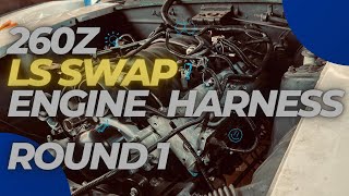 260z LS Swap Engine Harness ROUND 1!!