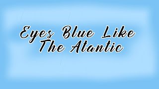 Eyes Blue Like The Atlantic - jmko_music