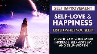 Self love and happiness.  Boost self-esteem while you sleep.  (Affirmations,  meditation)