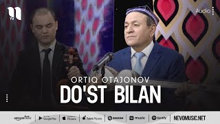 Ortiq Otajonov - Do'st bilan (audio)