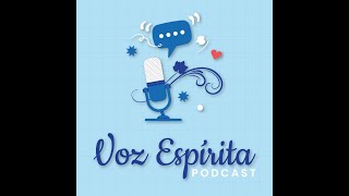 Podcast Voz Espírita - Episódio 08