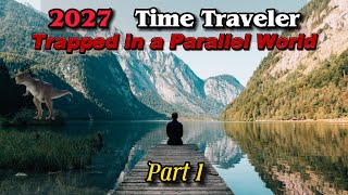 2027 Javier | 2027 Time Traveler Trapped In a Parallel World of 2021  Part 1