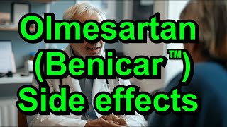 Olmesartan (Benicar). Side effects of this commonly used medication.