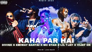 `KAHA PAR HAI° - MC STAN` X LIL TJAY X "VIJAY DK X DIVINE X"EMIWAY BANTAI | REMIX | 'MASHUP 2K23•