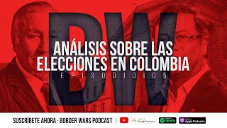 Análisis de las elecciones presidenciales en Colombia I Border Wars Podcast EP. 05