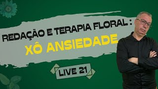 Redação e Terapia Floral: xô, ansiedade! - LIVE 21