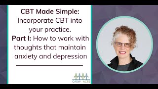 CBT Made Simple: Incorporate CBT into your practice. Part I