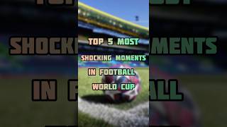 TOP 5 MOST SHOCKING MOMENTS IN FOOTBALL WC #trending #viral #shorts #football #shocking #moments