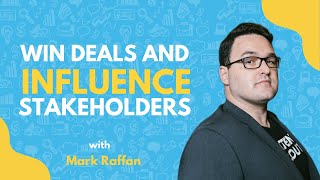 9 Secrets to Win Deals and Influence Stakeholders | Mark Raffan