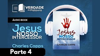 Jesus Nosso Intercessor | Charles Capps (Parte 4/5)