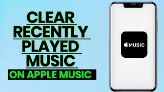 How to Clear Recently Played Music on Apple Music: Easy Step