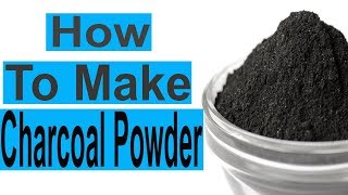 How To Make Charcoal Powder