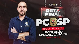 RETA FINAL | PC-SP - Legislação Aplicada à PC-SP (Profº Pedro Canezin)