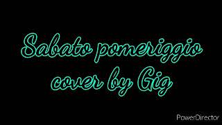 Sabato pomeriggio - cover by Gig