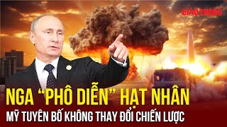 Nga “khoe” sức mạnh hạt nhân, Mỹ "làm ngơ": Cứng rắn không điều chỉnh chiến lược hạt nhân | BGT