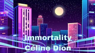 Immortality -  Céline Dion - Lyrics