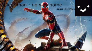 I edited spider man no way home (like @trycs)