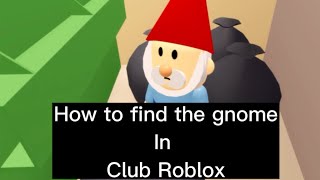 How to find the gnome in Club Roblox (badge)