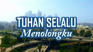 TUHAN SELALU MENOLONGKU ~ Lagu Rohani Terbaik