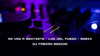 no voy a mentirte - los del fuego - remix