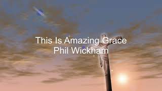 Phil Wickham - This is Amazing Grace (Lyrics)